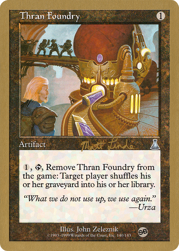 Thran Foundry - 1999 Matt Linde (UDS) (SB) (WCD-) - World Championship Decks 1999